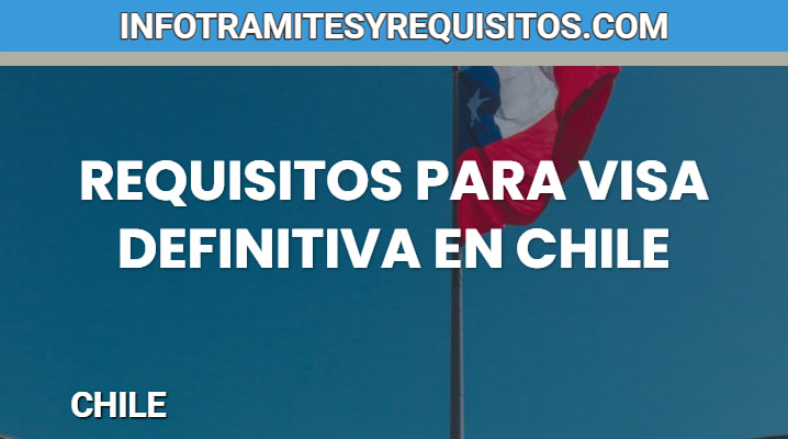 Requisitos para Visa definitiva en Chile