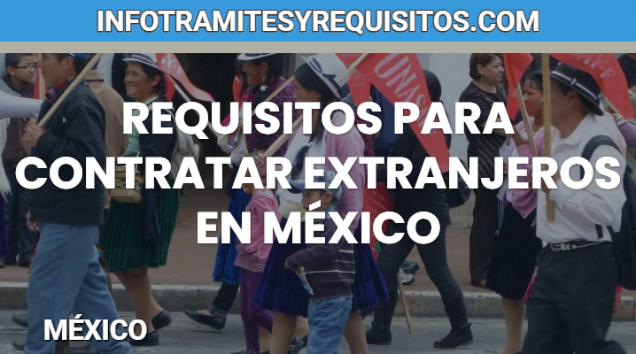 Requisitos para contratar extranjeros en México