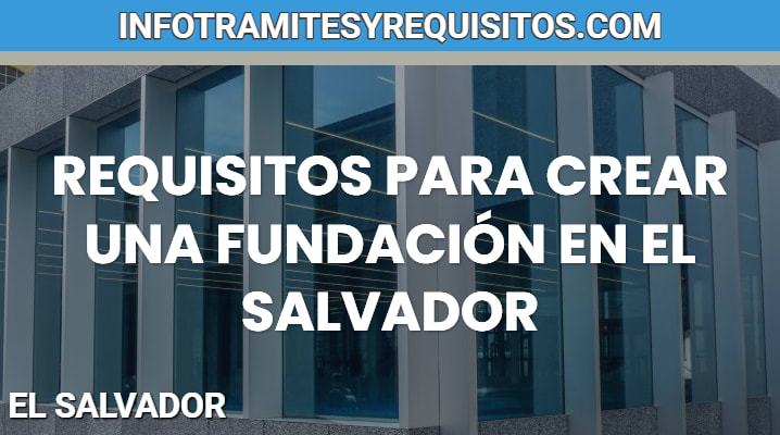 Requisitos para crear una fundación en El Salvador
