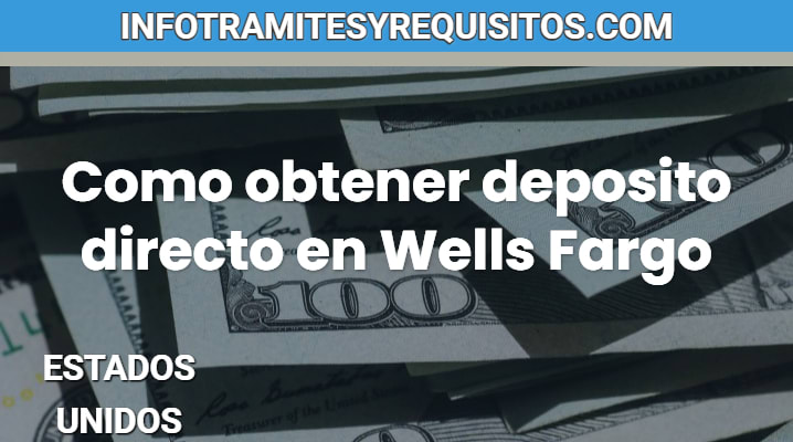 Como obtener deposito directo en Wells Fargo