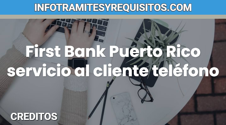 First Bank Puerto Rico Servicio al cliente teléfono  			 			